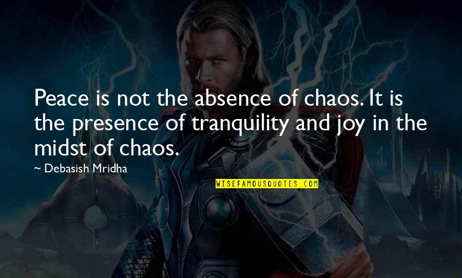 Situation Ethics Fletcher Quotes By Debasish Mridha: Peace is not the absence of chaos. It