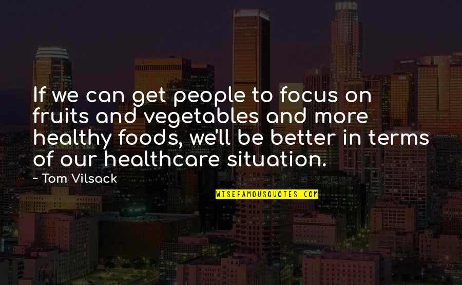 Situation Quotes By Tom Vilsack: If we can get people to focus on