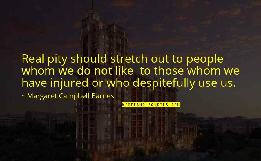 Situational Leadership Style Quotes By Margaret Campbell Barnes: Real pity should stretch out to people whom
