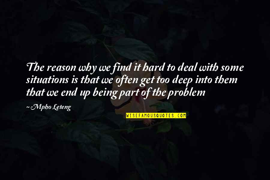 Situations Being Hard Quotes By Mpho Leteng: The reason why we find it hard to