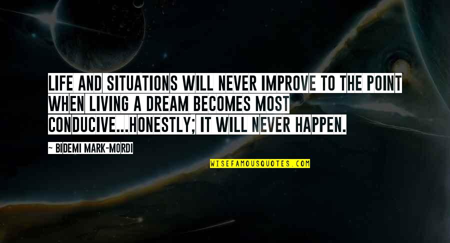 Situations In Life Quotes By Bidemi Mark-Mordi: Life and situations will never improve to the