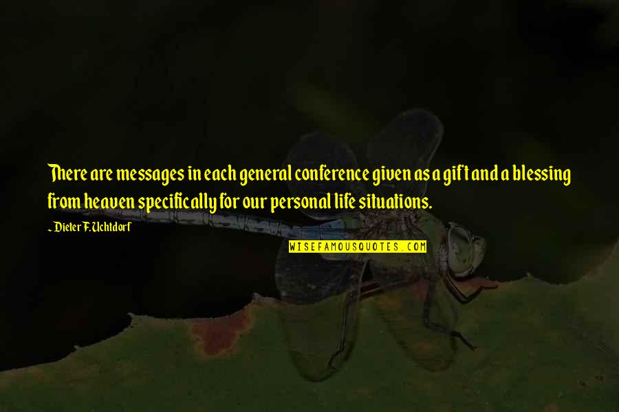 Situations In Life Quotes By Dieter F. Uchtdorf: There are messages in each general conference given