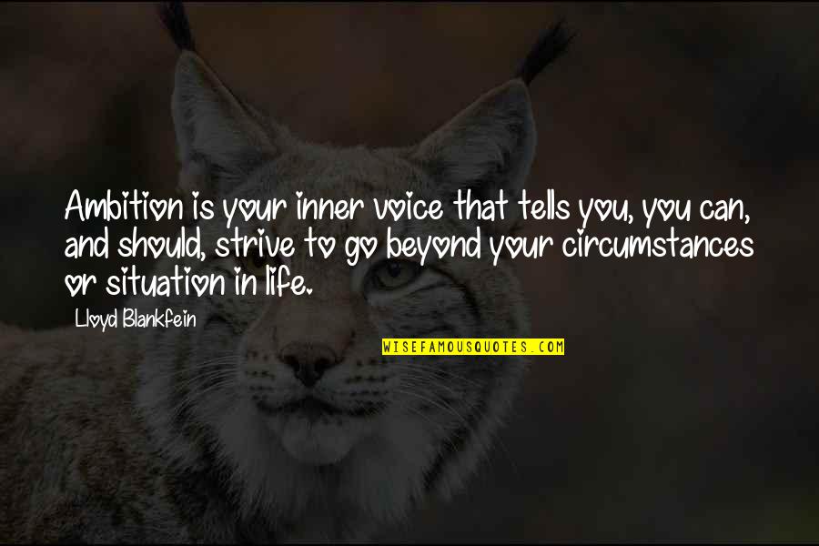 Situations In Life Quotes By Lloyd Blankfein: Ambition is your inner voice that tells you,