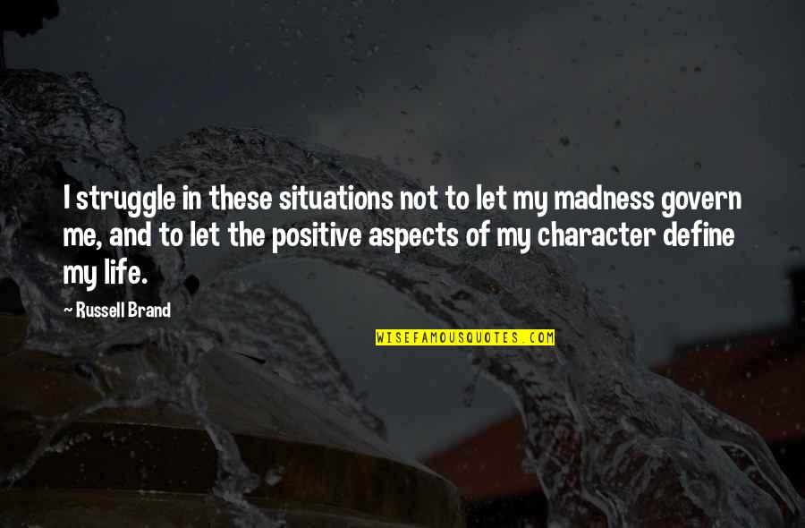 Situations In Life Quotes By Russell Brand: I struggle in these situations not to let