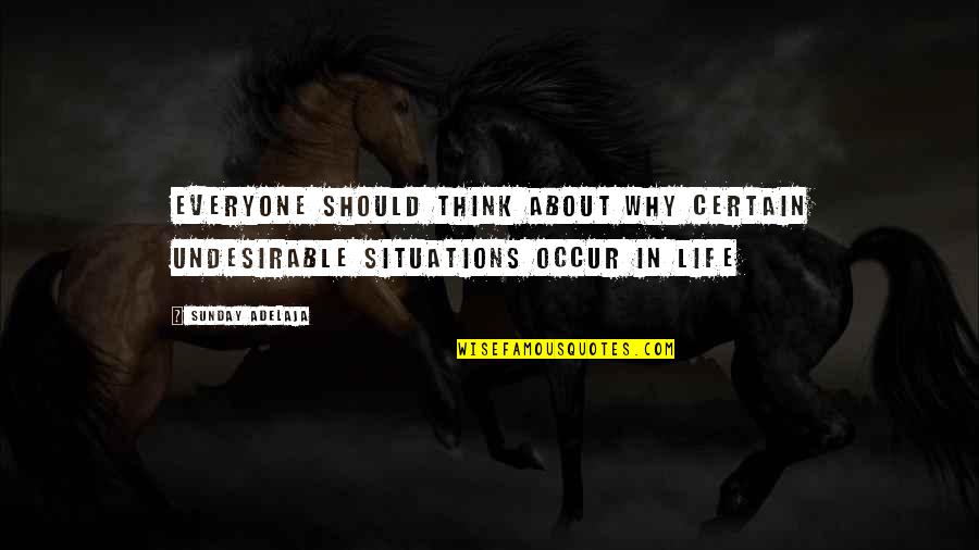 Situations In Life Quotes By Sunday Adelaja: Everyone should think about why certain undesirable situations