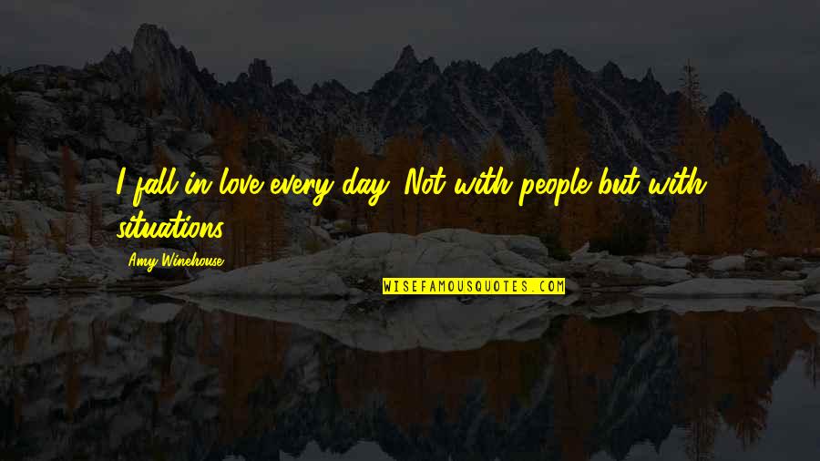 Situations In Love Quotes By Amy Winehouse: I fall in love every day. Not with