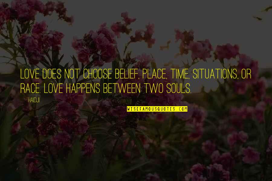 Situations In Love Quotes By Haidji: Love does not choose belief, place, time, situations,