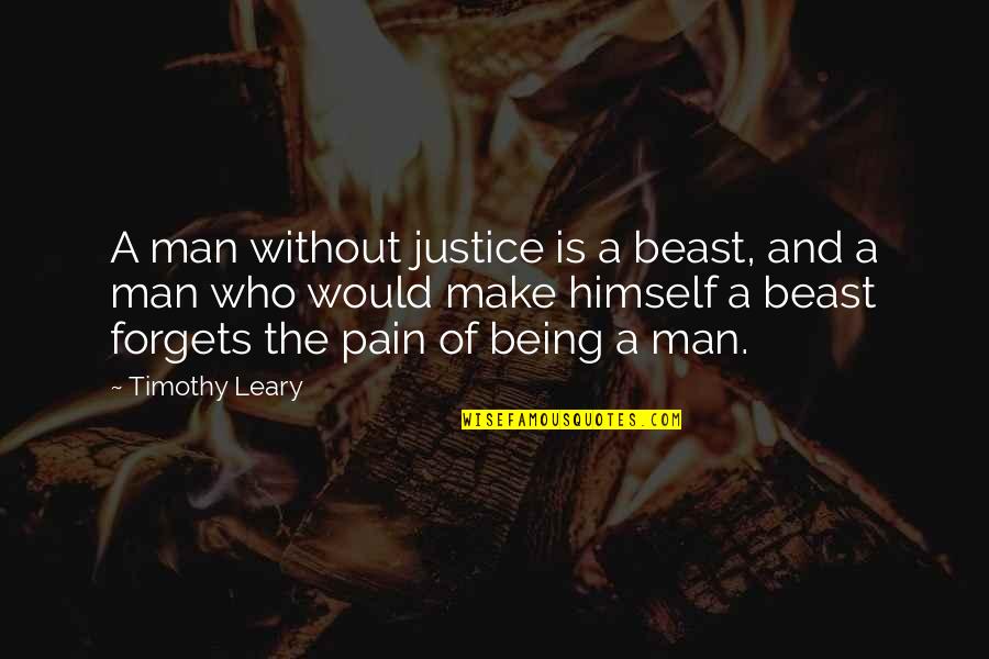 Situations Of Dramatic Irony Quotes By Timothy Leary: A man without justice is a beast, and