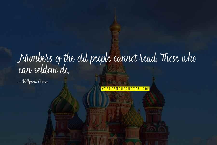 Situations Of High Landscaping Quotes By Wilfred Owen: Numbers of the old people cannot read. Those
