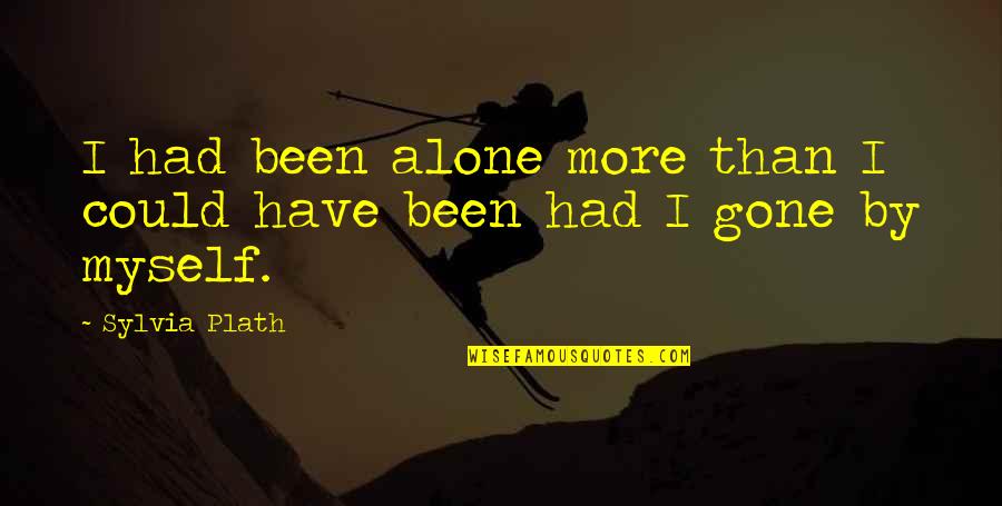 Situations Of Land Quotes By Sylvia Plath: I had been alone more than I could
