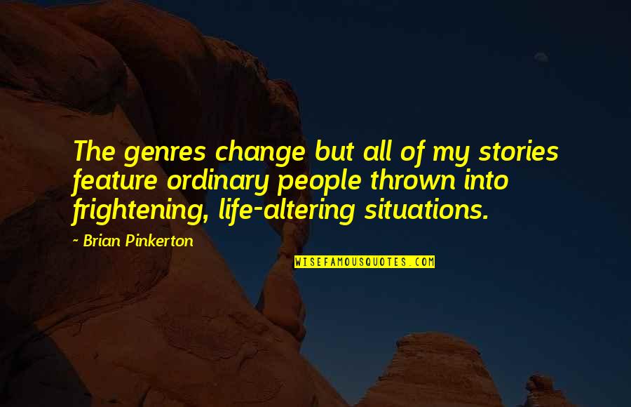Situations Of Life Quotes By Brian Pinkerton: The genres change but all of my stories Situations Of Life Quotes By Brian Pinkerton: The genres change but all of my stories
