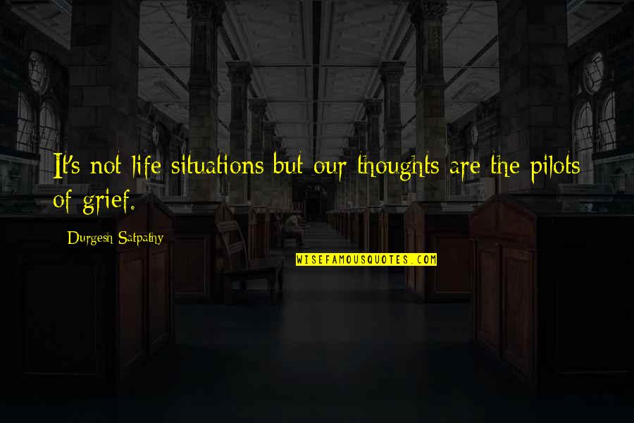 Situations Of Life Quotes By Durgesh Satpathy: It's not life situations but our thoughts are Situations Of Life Quotes By Durgesh Satpathy: It's not life situations but our thoughts are