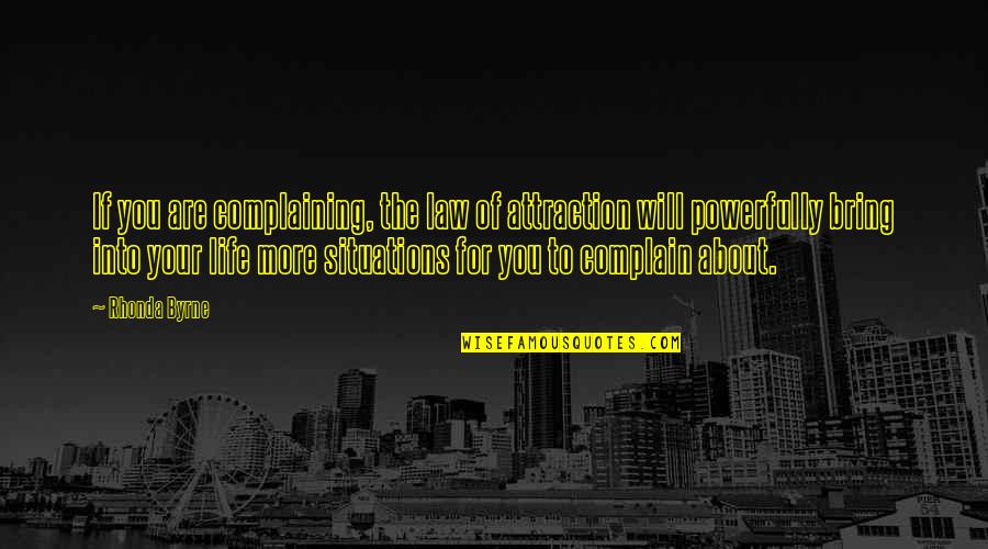 Situations Of Life Quotes By Rhonda Byrne: If you are complaining, the law of attraction Situations Of Life Quotes By Rhonda Byrne: If you are complaining, the law of attraction
