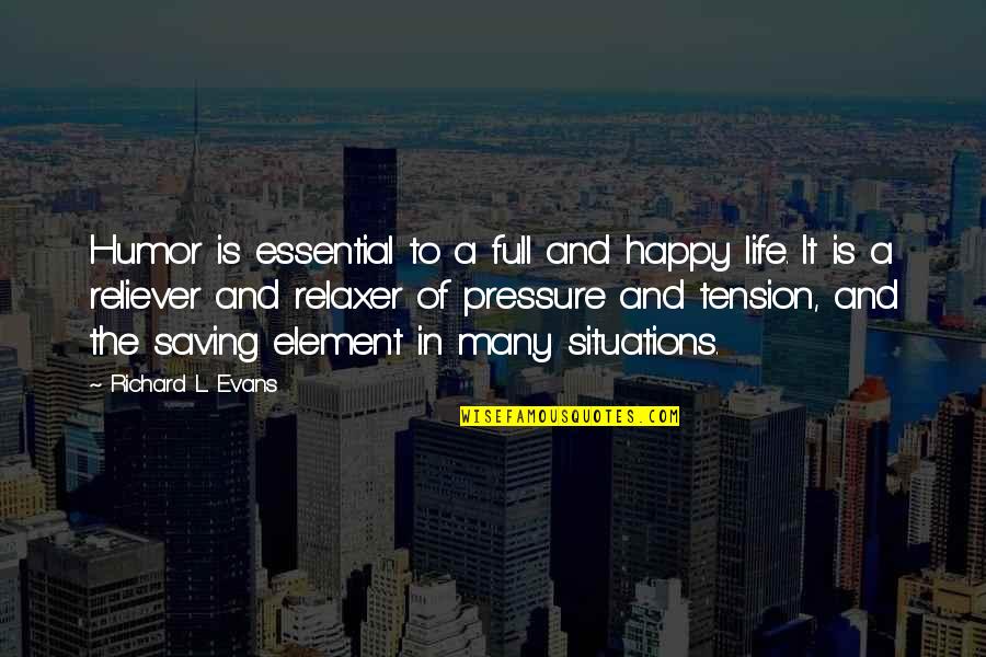 Situations Of Life Quotes By Richard L. Evans: Humor is essential to a full and happy