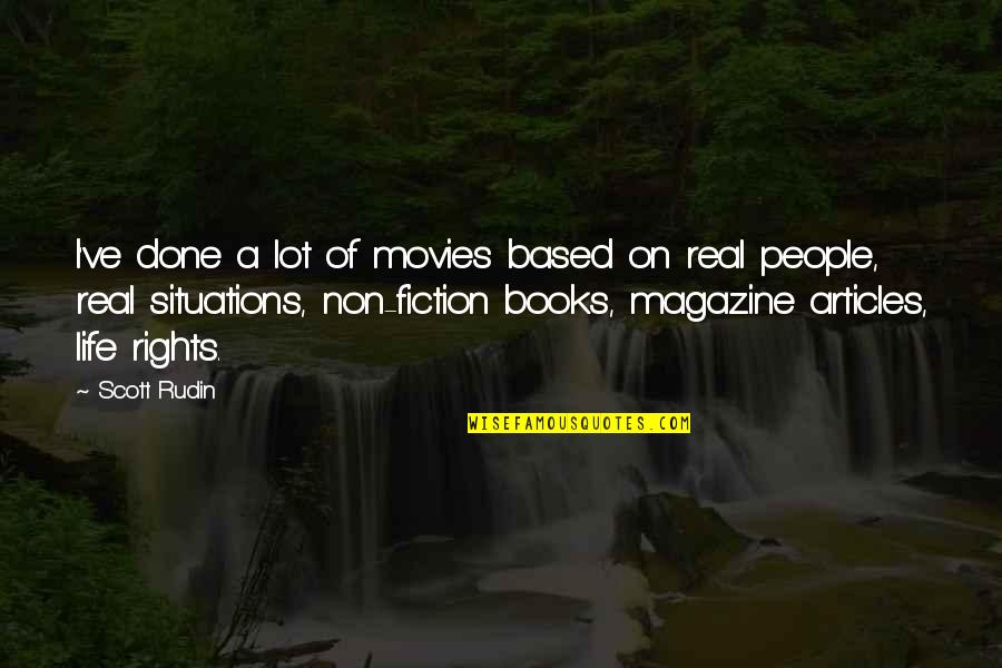 Situations Of Life Quotes By Scott Rudin: I've done a lot of movies based on Situations Of Life Quotes By Scott Rudin: I've done a lot of movies based on