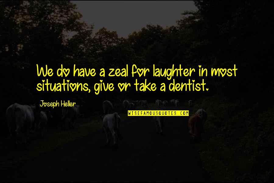 Situations Or Quotes By Joseph Heller: We do have a zeal for laughter in