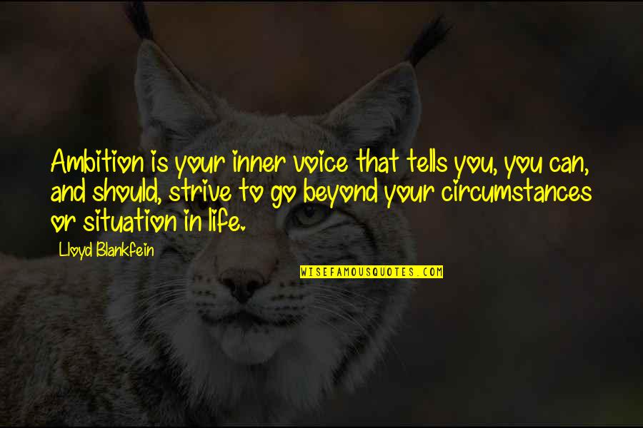 Situations Or Quotes By Lloyd Blankfein: Ambition is your inner voice that tells you,