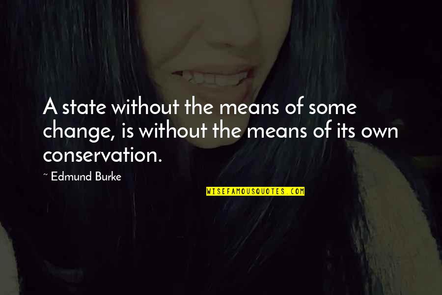Situationsof Quotes By Edmund Burke: A state without the means of some change,