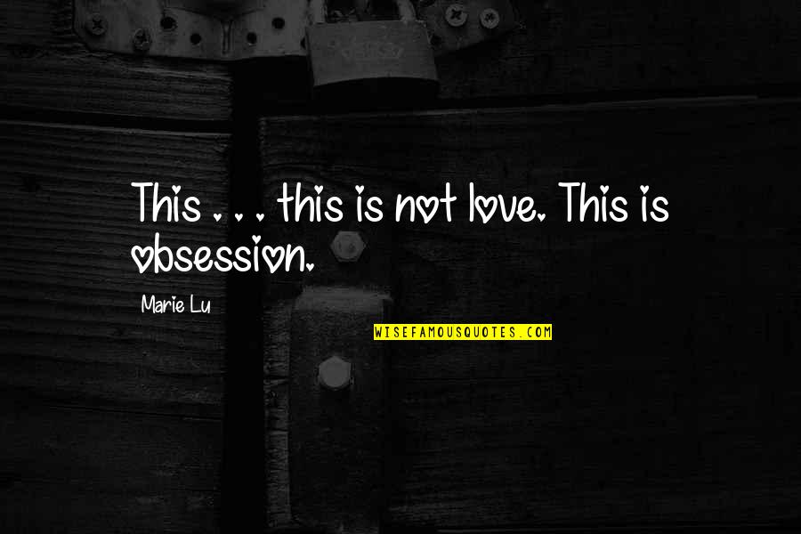 Situe Rue Quotes By Marie Lu: This . . . this is not love.