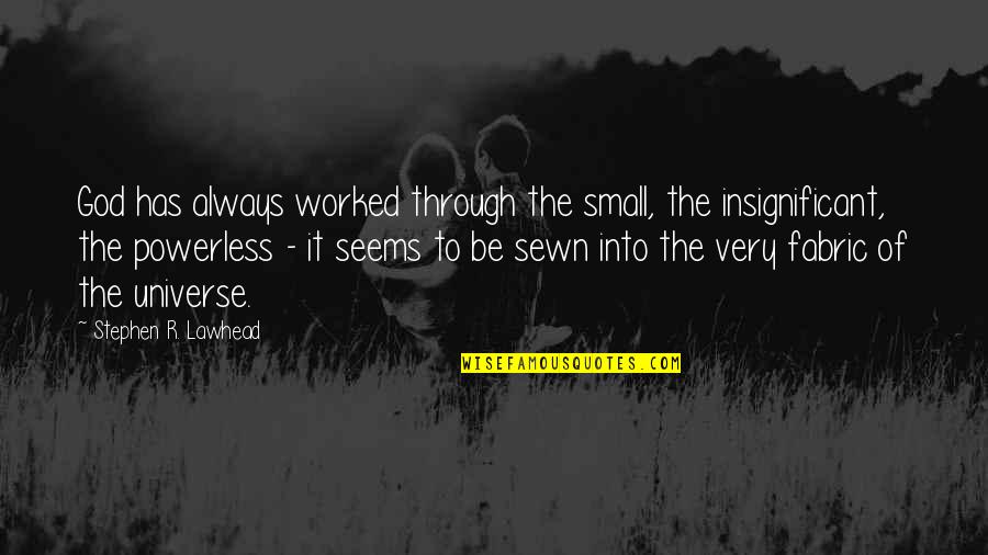 Situn Neuquen Quotes By Stephen R. Lawhead: God has always worked through the small, the Situn Neuquen Quotes By Stephen R. Lawhead: God has always worked through the small, the