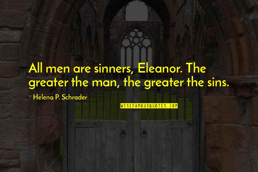 Situps Back Quotes By Helena P. Schrader: All men are sinners, Eleanor. The greater the