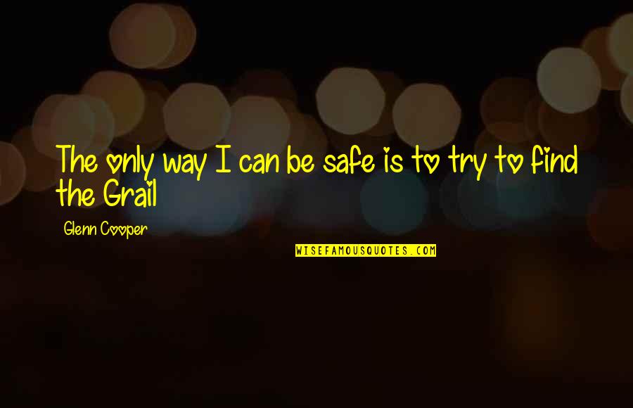Situps Gram Quotes By Glenn Cooper: The only way I can be safe is Situps Gram Quotes By Glenn Cooper: The only way I can be safe is