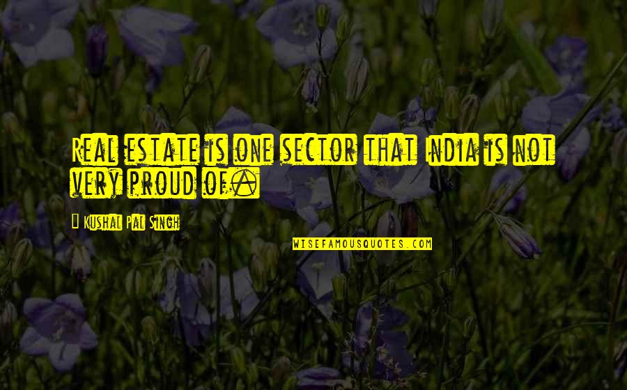 Situps Gram Quotes By Kushal Pal Singh: Real estate is one sector that India is Situps Gram Quotes By Kushal Pal Singh: Real estate is one sector that India is