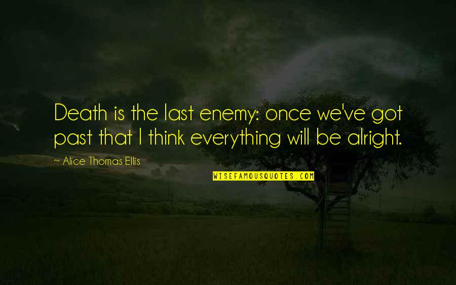 Situps Quotes By Alice Thomas Ellis: Death is the last enemy: once we've got