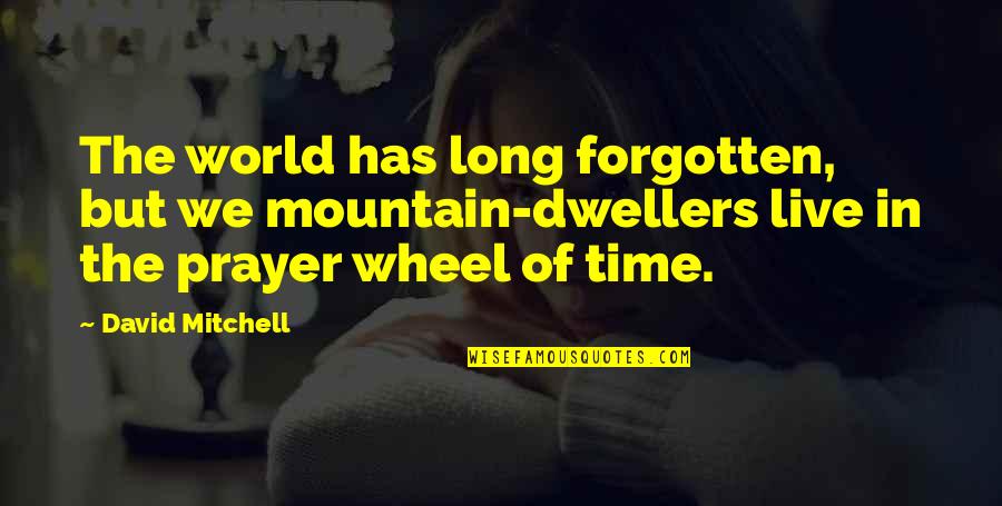 Situs Inversus Quotes By David Mitchell: The world has long forgotten, but we mountain-dwellers Situs Inversus Quotes By David Mitchell: The world has long forgotten, but we mountain-dwellers