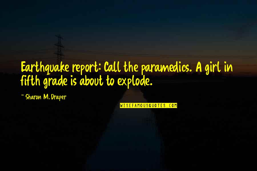 Sitwell Park Quotes By Sharon M. Draper: Earthquake report: Call the paramedics. A girl in