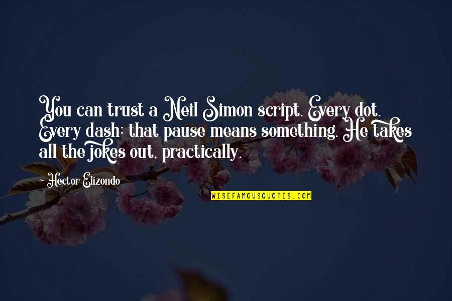 Sitwells Cafe Quotes By Hector Elizondo: You can trust a Neil Simon script. Every