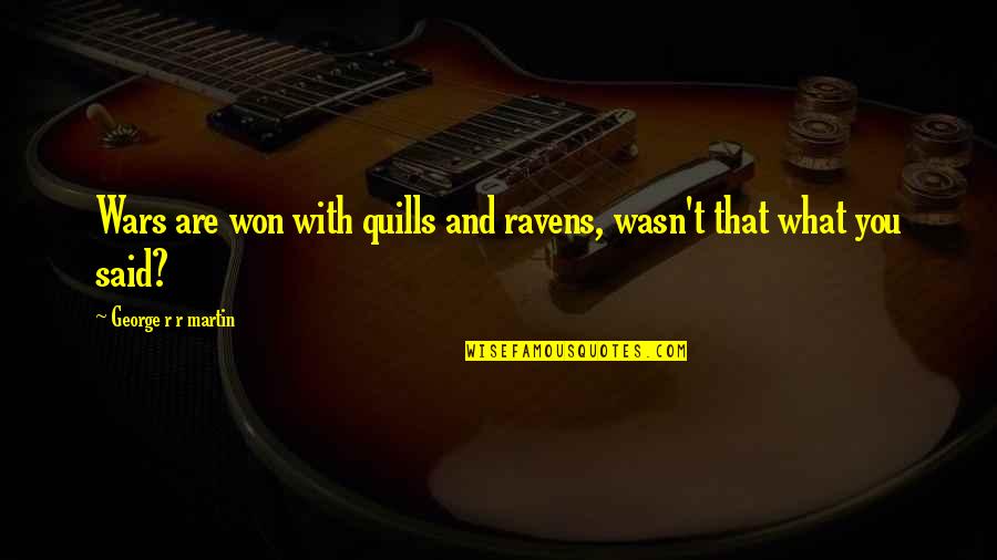 Sitwells Coffee Quotes By George R R Martin: Wars are won with quills and ravens, wasn't Sitwells Coffee Quotes By George R R Martin: Wars are won with quills and ravens, wasn't