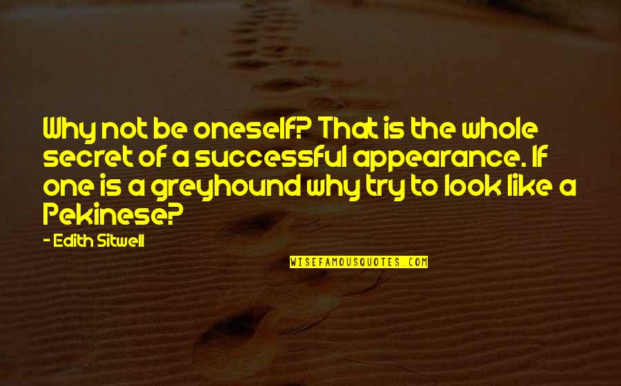 Sitwell's Quotes By Edith Sitwell: Why not be oneself? That is the whole Sitwell's Quotes By Edith Sitwell: Why not be oneself? That is the whole