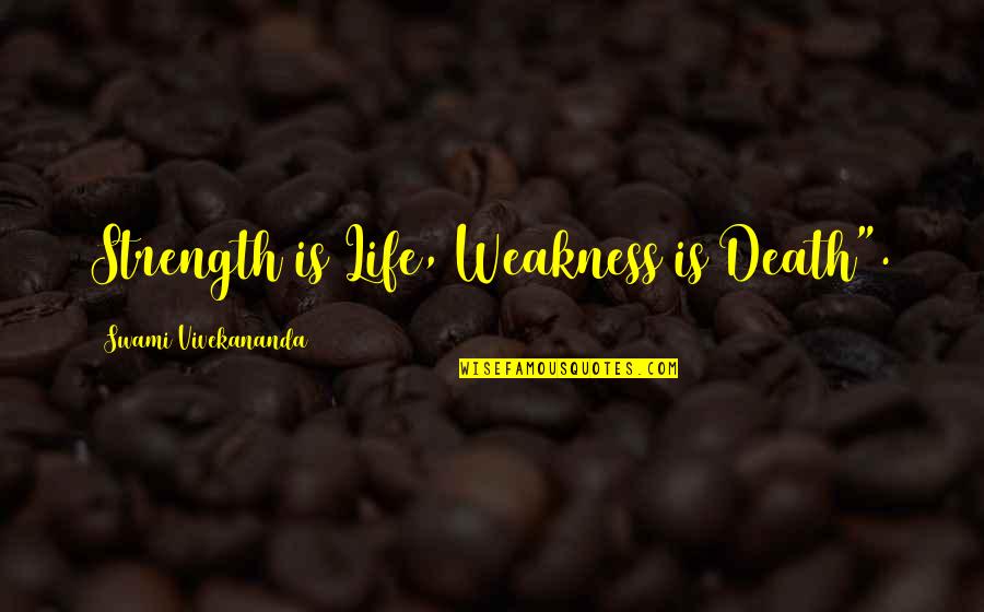 Sitzen Ige Quotes By Swami Vivekananda: Strength is Life, Weakness is Death". Sitzen Ige Quotes By Swami Vivekananda: Strength is Life, Weakness is Death".