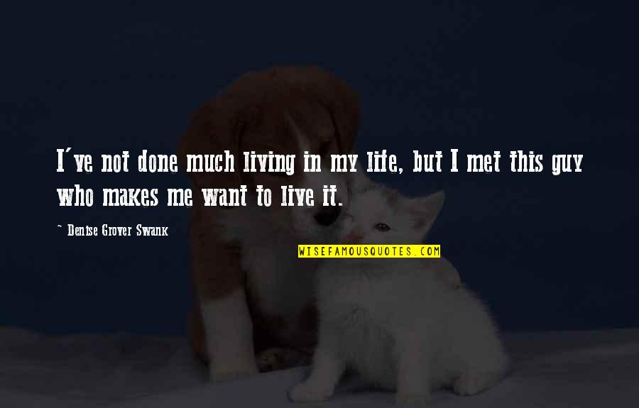 Sitzen Quotes By Denise Grover Swank: I've not done much living in my life, Sitzen Quotes By Denise Grover Swank: I've not done much living in my life,