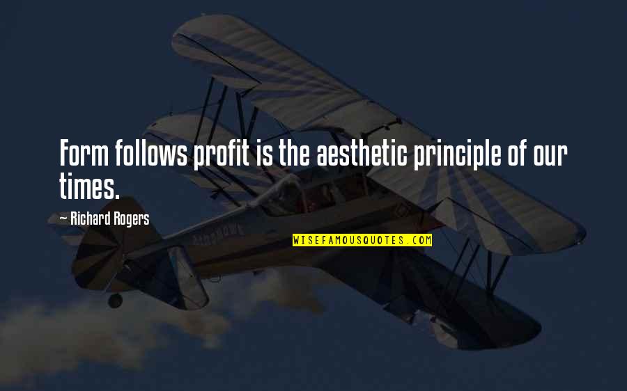 Sitzmann Quotes By Richard Rogers: Form follows profit is the aesthetic principle of Sitzmann Quotes By Richard Rogers: Form follows profit is the aesthetic principle of