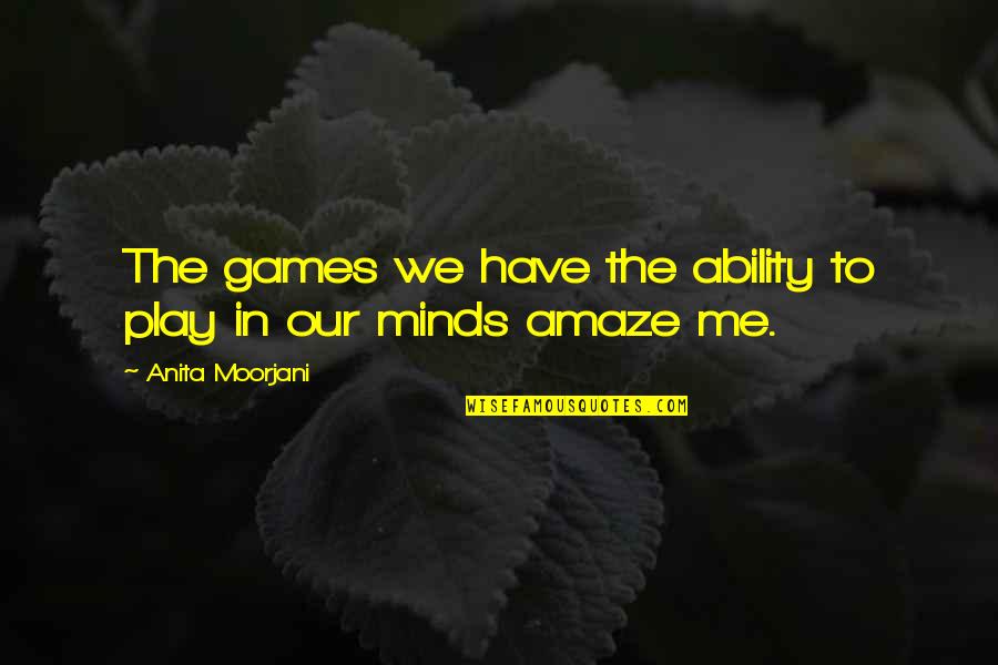 Sivabalan Gnanasegaram Quotes By Anita Moorjani: The games we have the ability to play Sivabalan Gnanasegaram Quotes By Anita Moorjani: The games we have the ability to play
