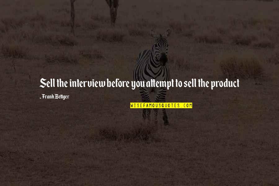 Sivadasan Quotes By Frank Bettger: Sell the interview before you attempt to sell Sivadasan Quotes By Frank Bettger: Sell the interview before you attempt to sell
