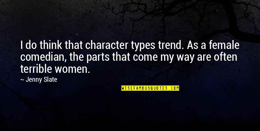 Sivadass Quotes By Jenny Slate: I do think that character types trend. As