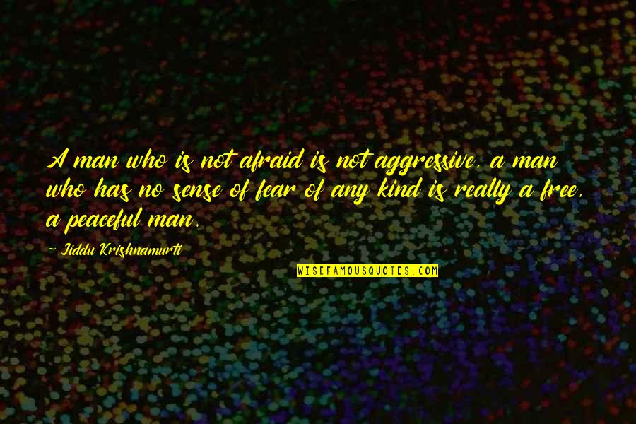 Sivagiri Mutt Quotes By Jiddu Krishnamurti: A man who is not afraid is not Sivagiri Mutt Quotes By Jiddu Krishnamurti: A man who is not afraid is not