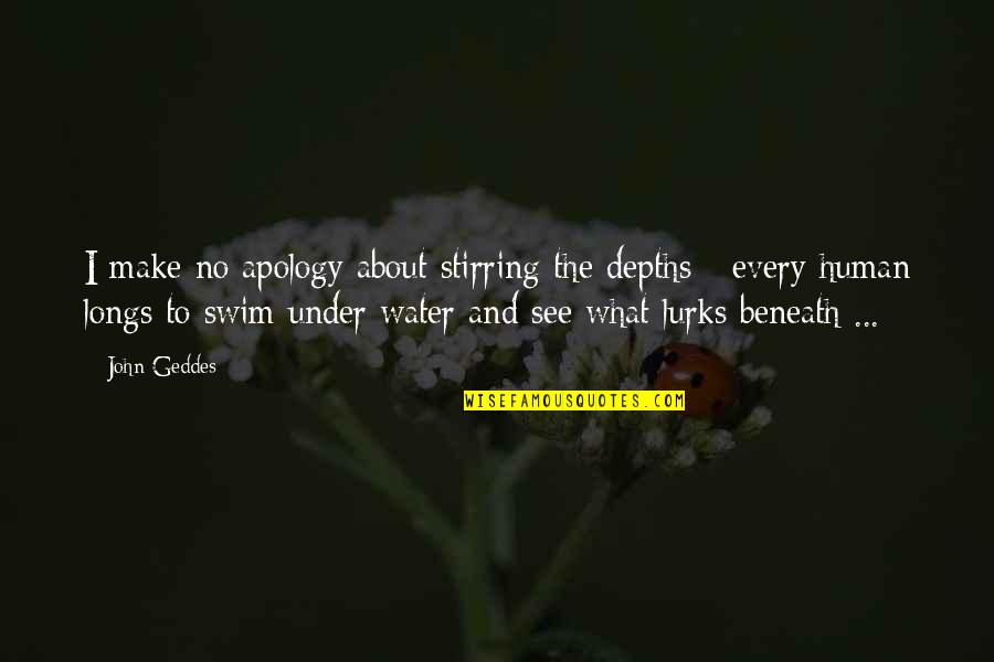 Sivagiri Pin Quotes By John Geddes: I make no apology about stirring the depths Sivagiri Pin Quotes By John Geddes: I make no apology about stirring the depths