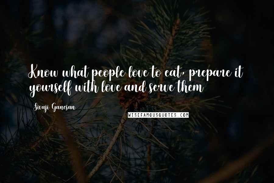 Sivaji Ganesan quotes: Know what people love to eat, prepare it yourself with love and serve them