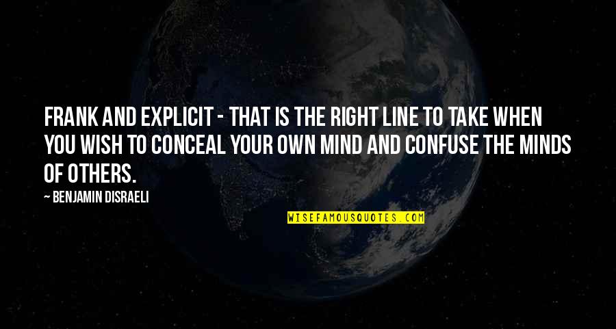 Sivakumar Carnatic Quotes By Benjamin Disraeli: Frank and explicit - that is the right