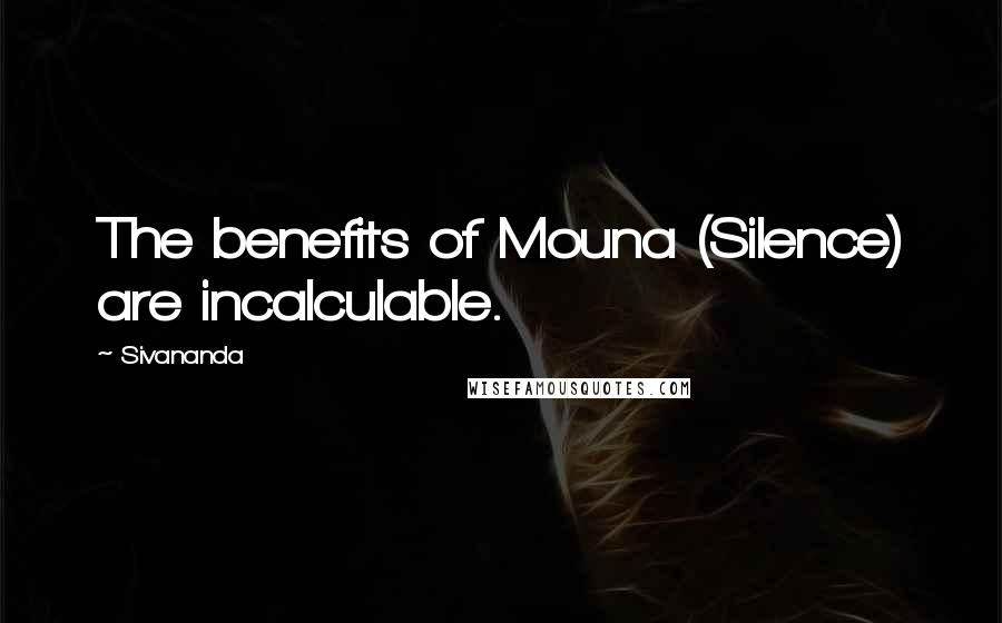Sivananda quotes: The benefits of Mouna (Silence) are incalculable.