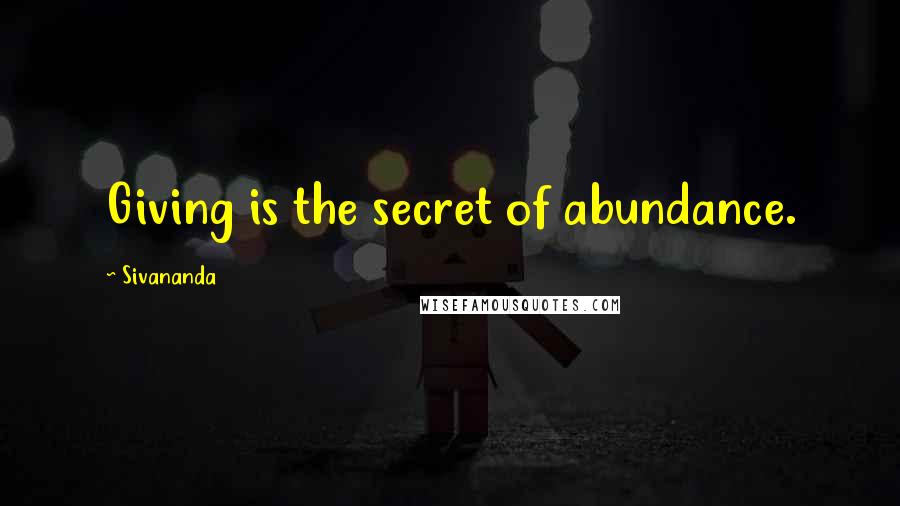 Sivananda quotes: Giving is the secret of abundance.