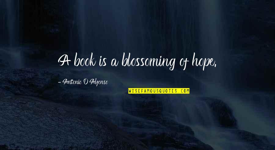 Sivapuranam Quotes By Antonio D'Alfonso: A book is a blossoming of hope. Sivapuranam Quotes By Antonio D'Alfonso: A book is a blossoming of hope.