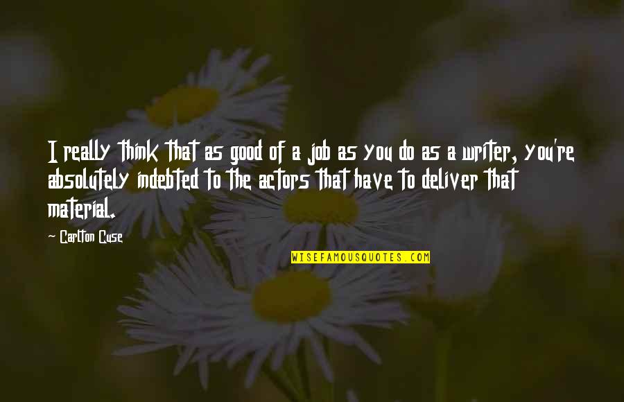 Sivaraj Holiday Quotes By Carlton Cuse: I really think that as good of a Sivaraj Holiday Quotes By Carlton Cuse: I really think that as good of a