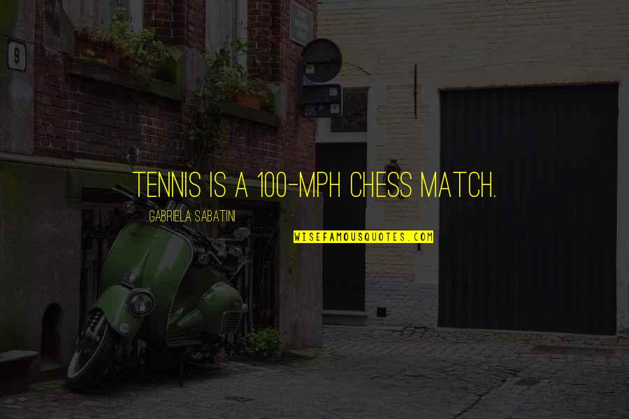 Sivaraj Medical College Quotes By Gabriela Sabatini: Tennis is a 100-mph chess match. Sivaraj Medical College Quotes By Gabriela Sabatini: Tennis is a 100-mph chess match.