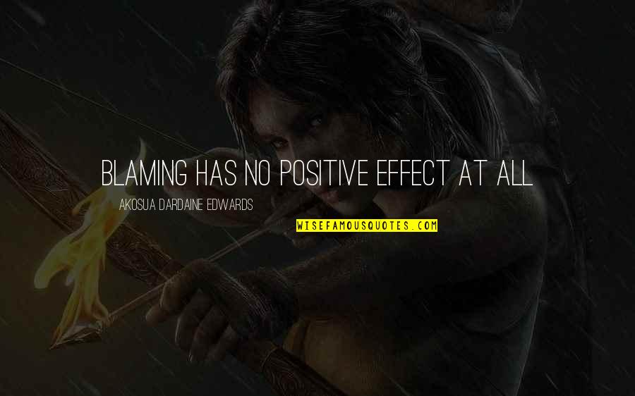 Sivaram Yamajala Quotes By Akosua Dardaine Edwards: Blaming has no positive effect at all Sivaram Yamajala Quotes By Akosua Dardaine Edwards: Blaming has no positive effect at all