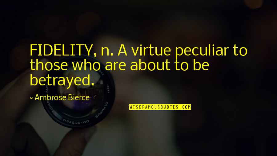 Sivaram Yamajala Quotes By Ambrose Bierce: FIDELITY, n. A virtue peculiar to those who